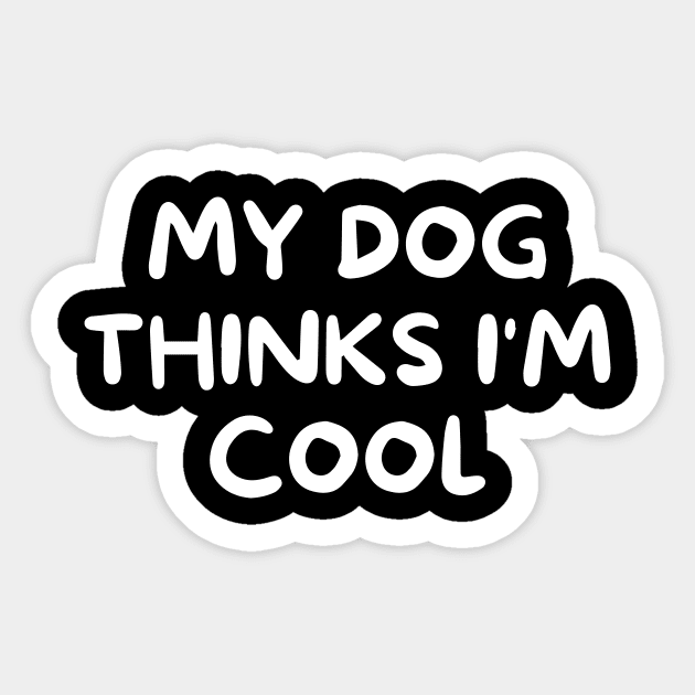 My dog thinks I'm cool Sticker by Word and Saying